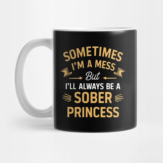 Sometimes A Mess But Always A Sober Princess by SOS@ddicted